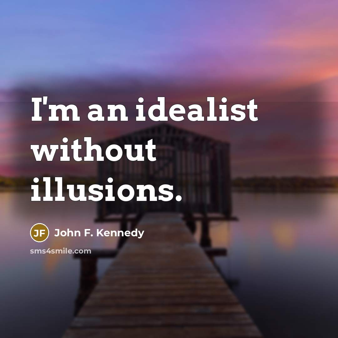“I'm an idealist without illusions.…” quote by John F. Kennedy