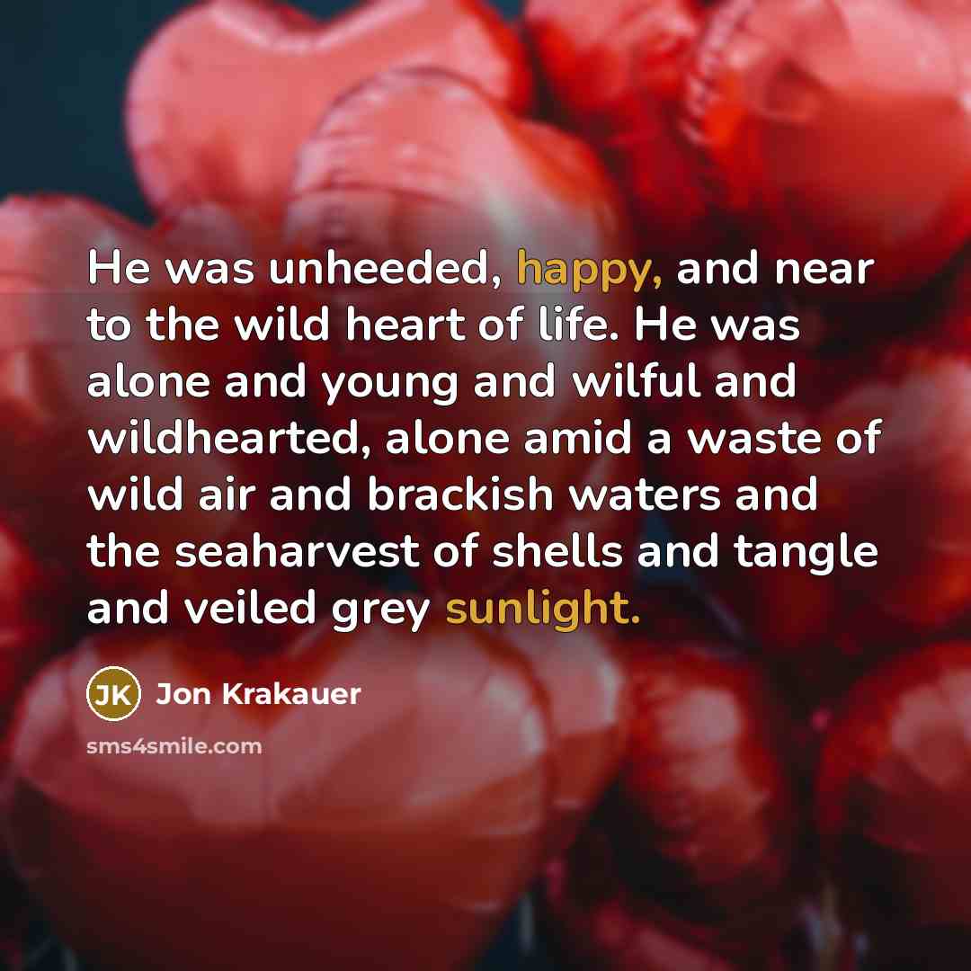 “He was unheeded, happy, and near to the wild heart…” quote by Jon Krakauer