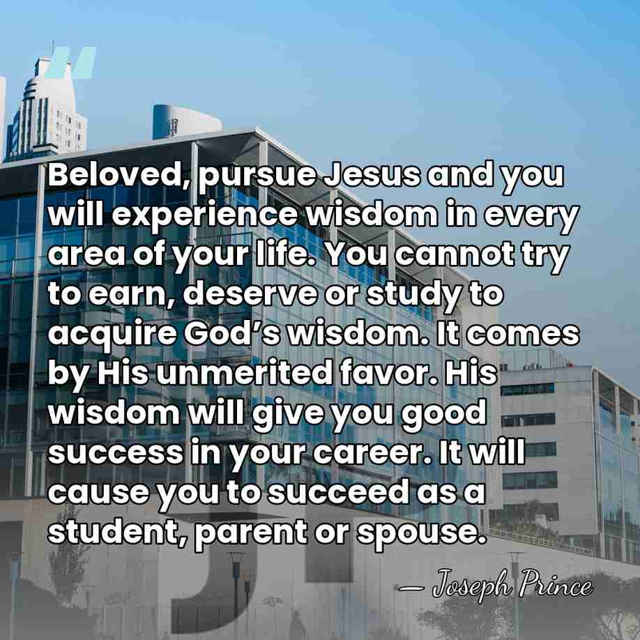Beloved, pursue Jesus and you will experience wisdom in every area of&hellip; - Joseph Prince
