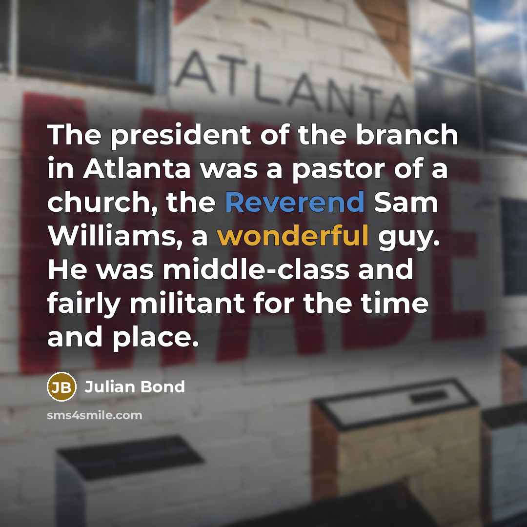 “The president of the branch in Atlanta was a pastor…” quote by Julian Bond