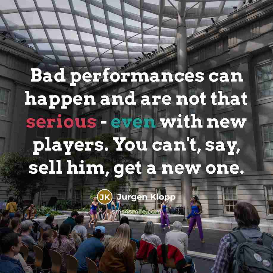 “Bad performances can happen and are not that serious -…” quote by Jurgen Klopp