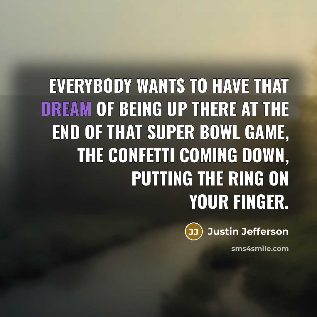 “Everybody wants to have that dream of being up there…” quote by Justin Jefferson