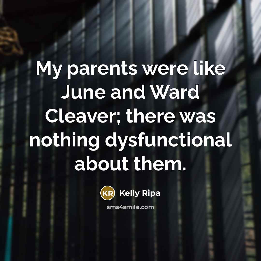“My parents were like June and Ward Cleaver; there was…” quote by Kelly Ripa