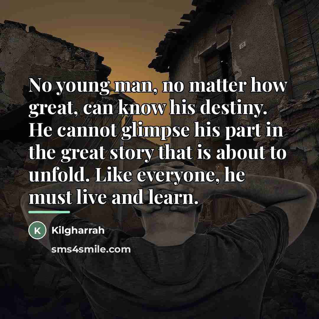 “No young man, no matter how great, can know his…” quote by Kilgharrah