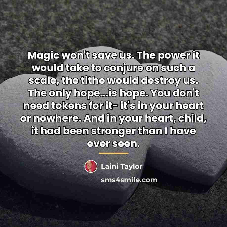“Magic won't save us. The power it would take to…” quote by Laini Taylor