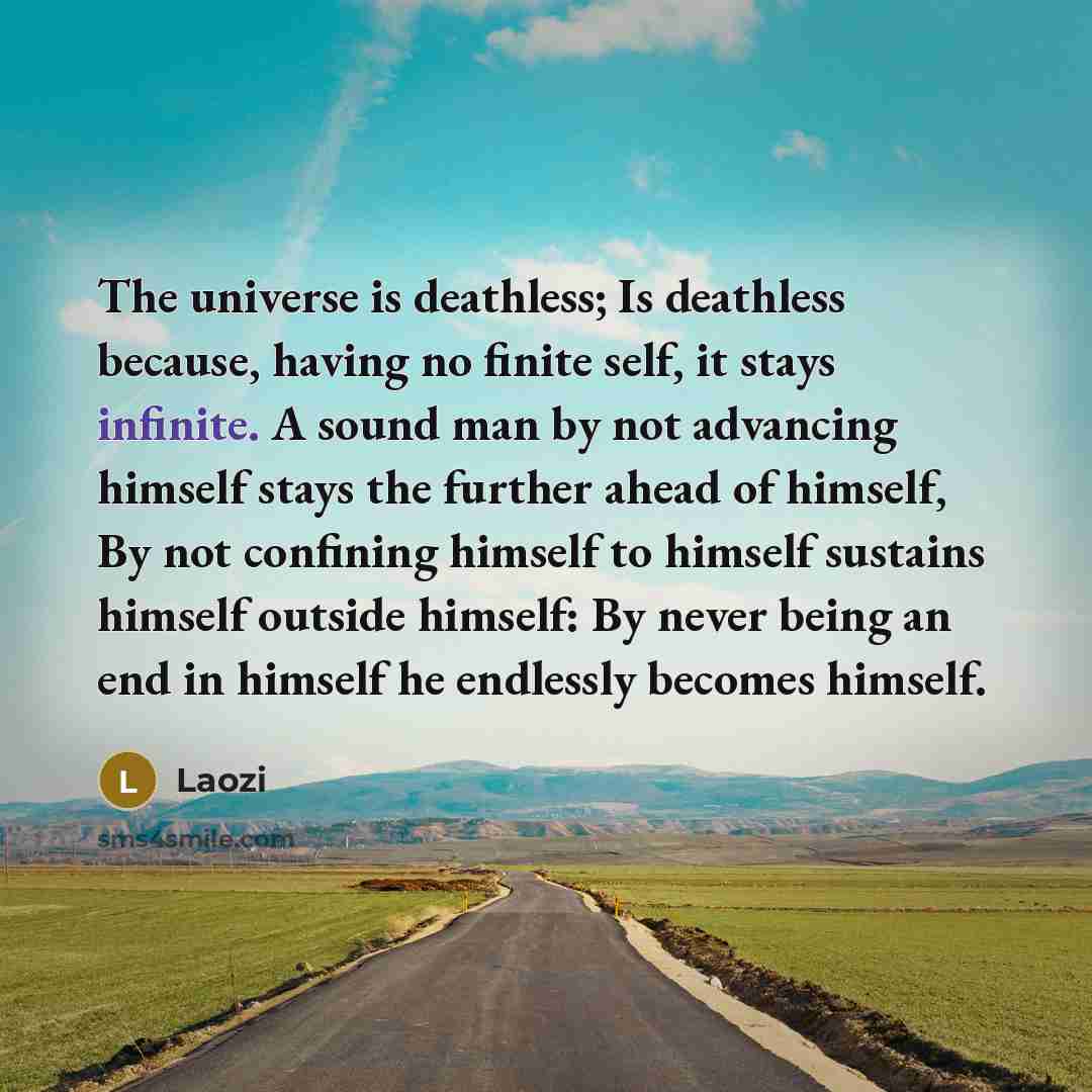 “The universe is deathless; Is deathless because, having no finite…” quote by Laozi