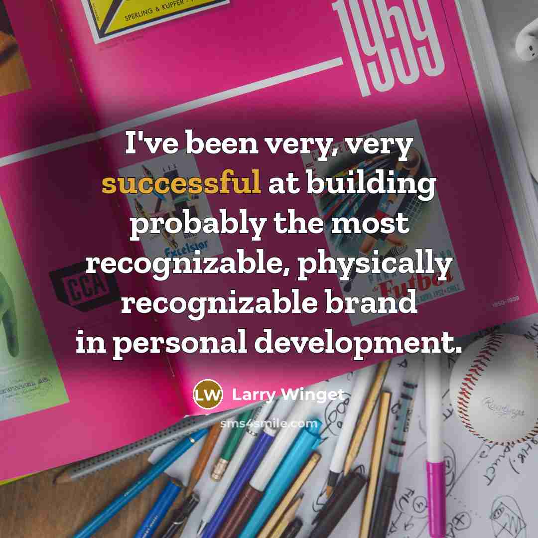 “I've been very, very successful at building probably the most…” quote by Larry Winget