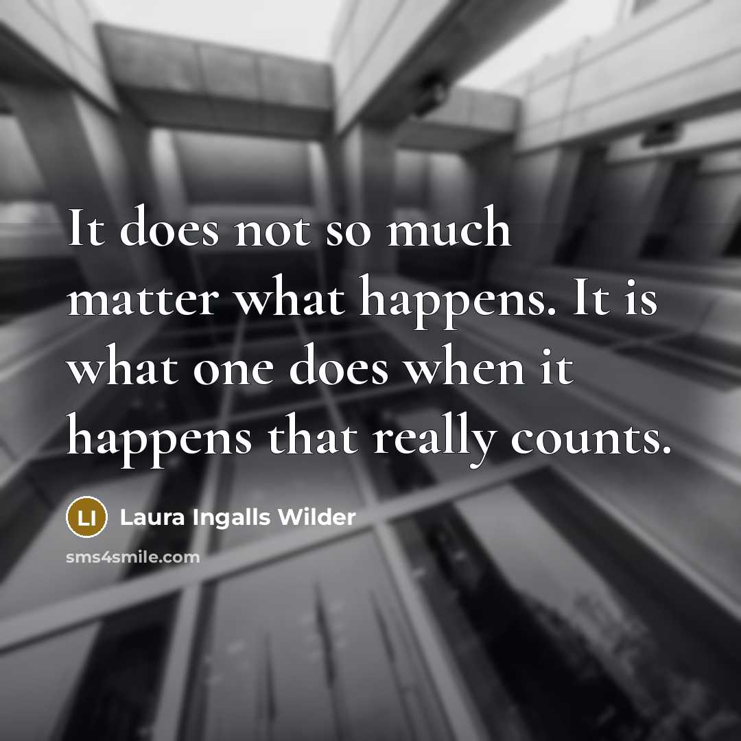 “It does not so much matter what happens. It is…” quote by Laura Ingalls Wilder