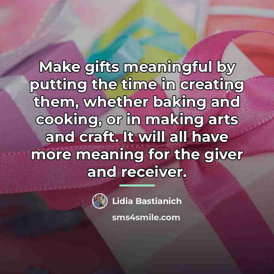 “Make gifts meaningful by putting the time in creating them,…” quote by Lidia Bastianich