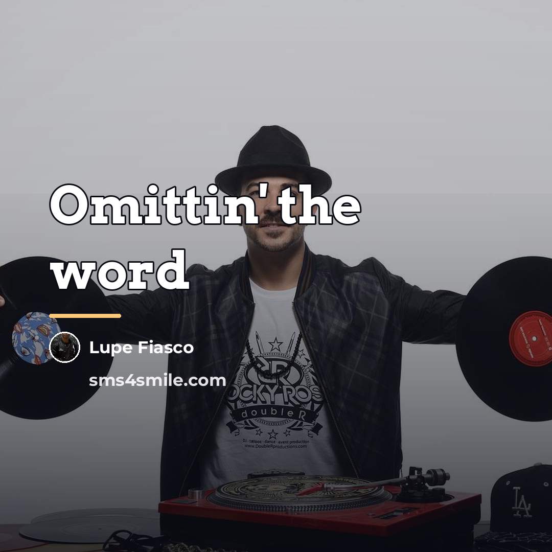 “Omittin' the word…” quote by Lupe Fiasco
