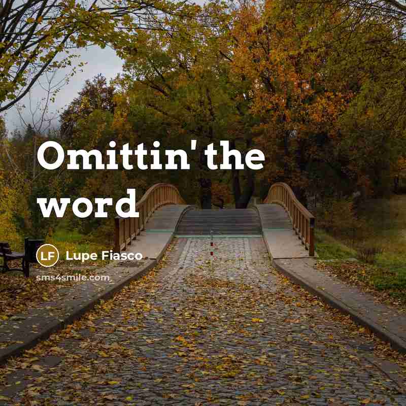 “Omittin' the word” quote by Lupe Fiasco