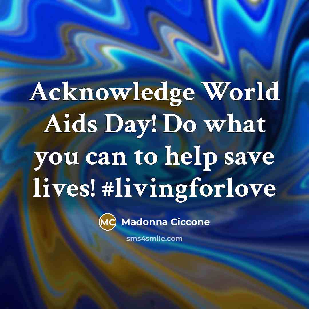 “Acknowledge World Aids Day! Do what you can to help…” quote by Madonna Ciccone