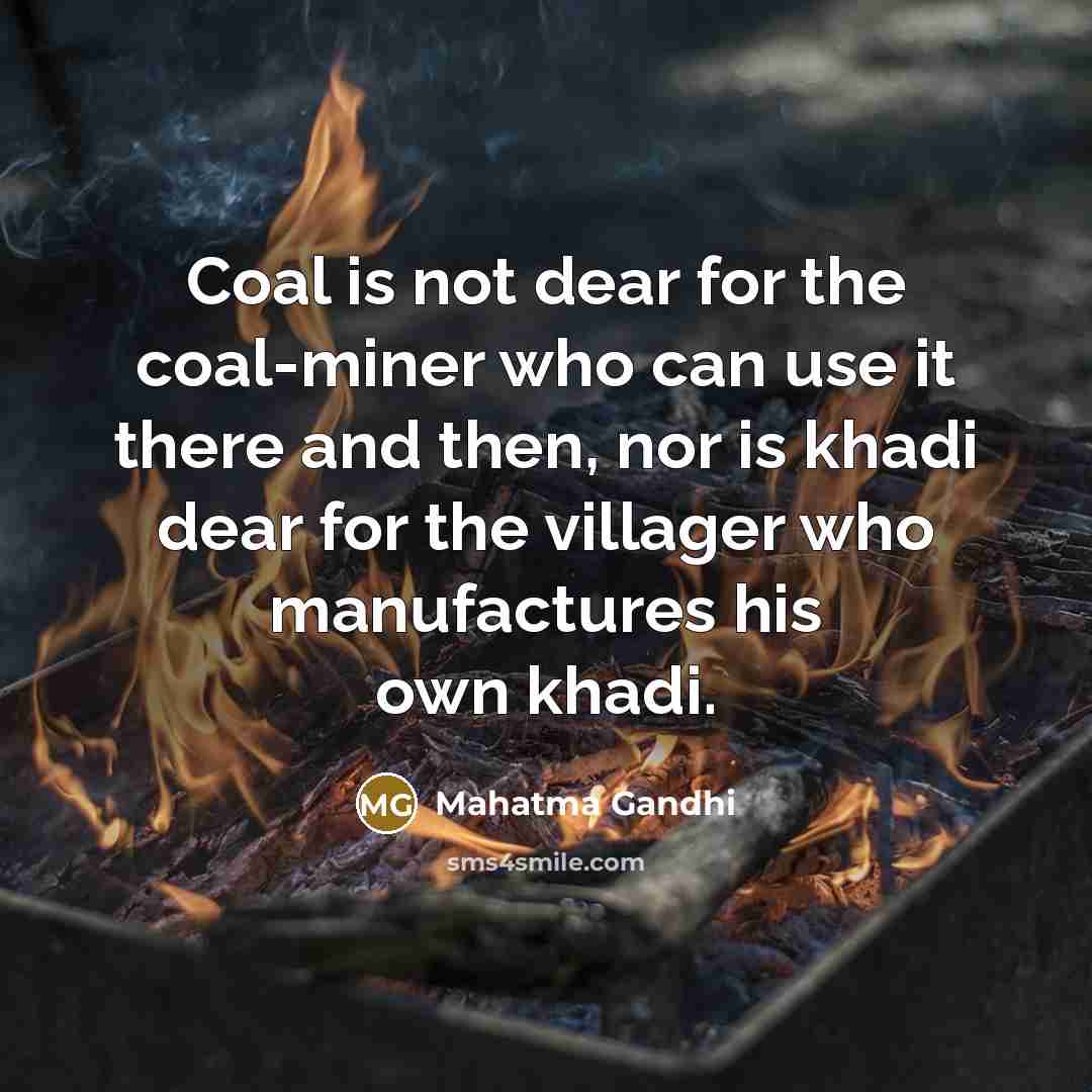 “Coal is not dear for the coal-miner who can use…” quote by Mahatma Gandhi
