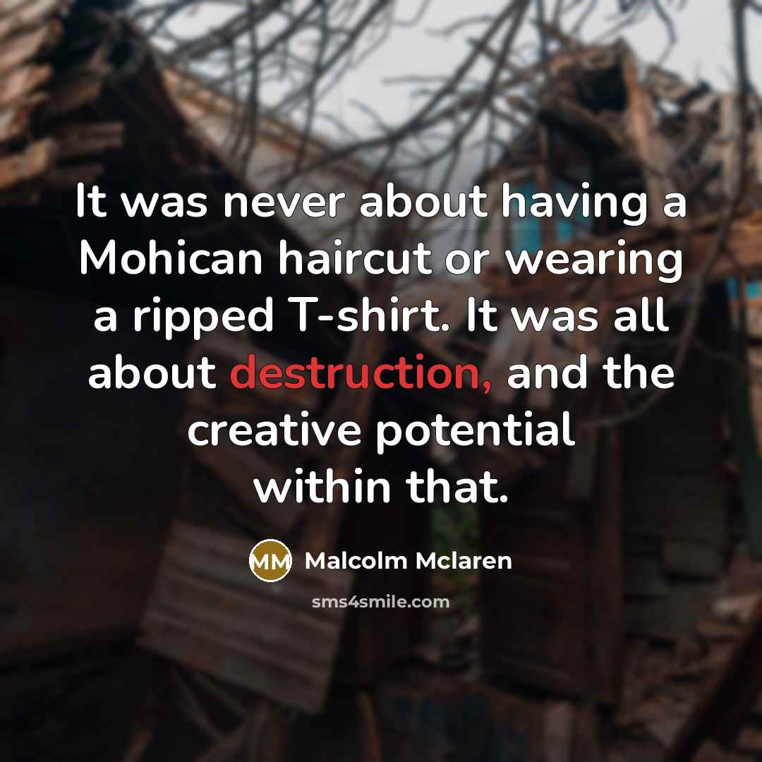 “It was never about having a Mohican haircut or wearing…” quote by Malcolm Mclaren