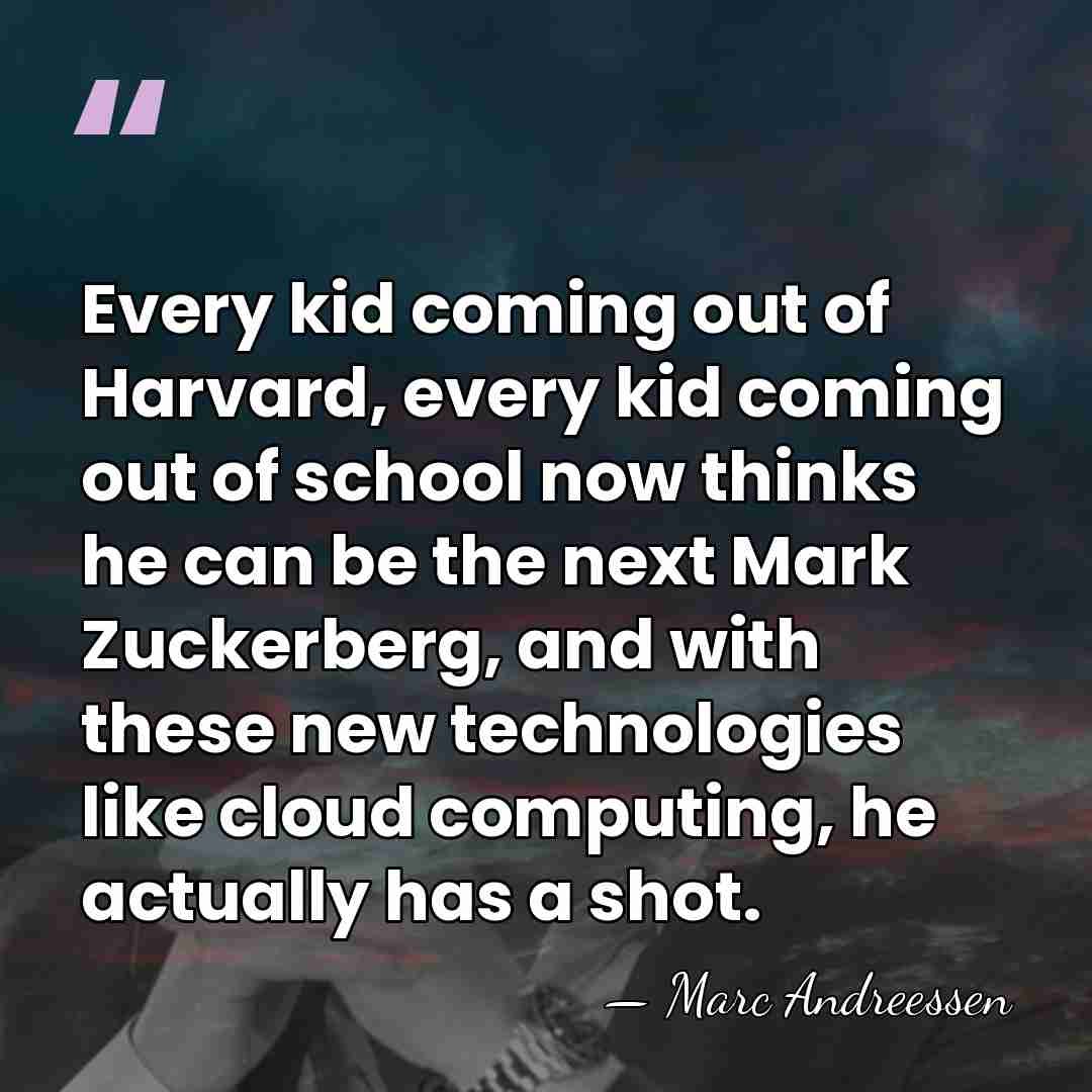 Every kid coming out of Harvard, every kid coming out of school&hellip; - Marc Andreessen