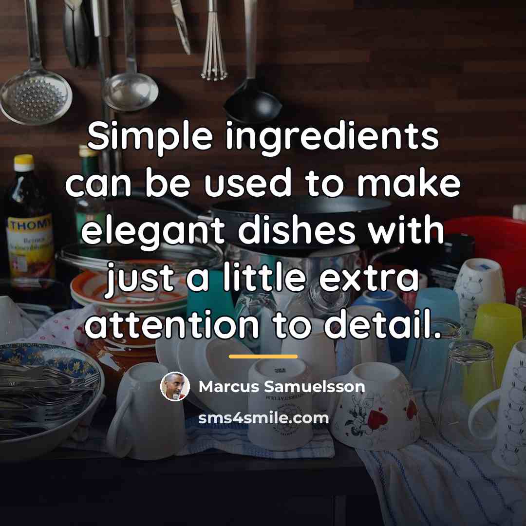 “Simple ingredients can be used to make elegant dishes with…” quote by Marcus Samuelsson