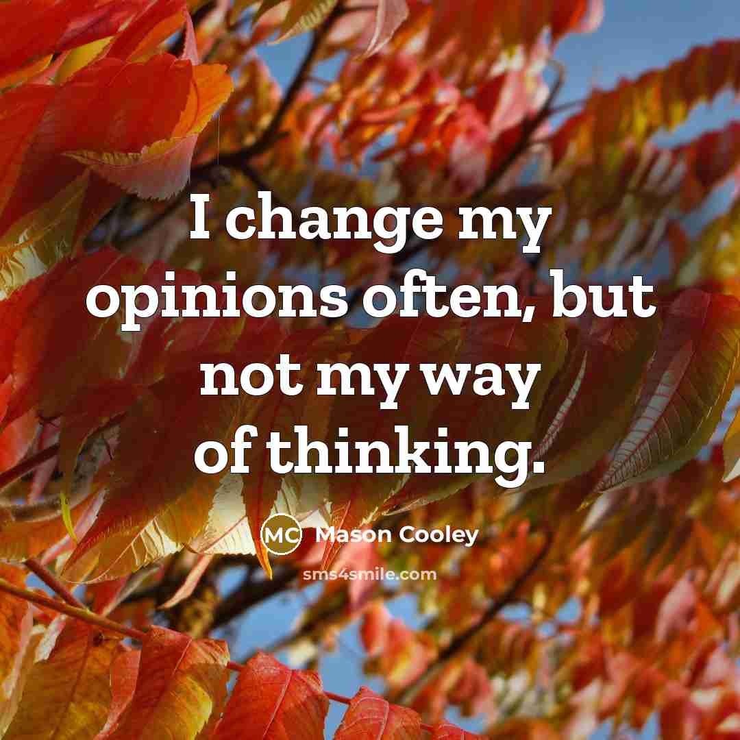 “I change my opinions often, but not my way of…” quote by Mason Cooley