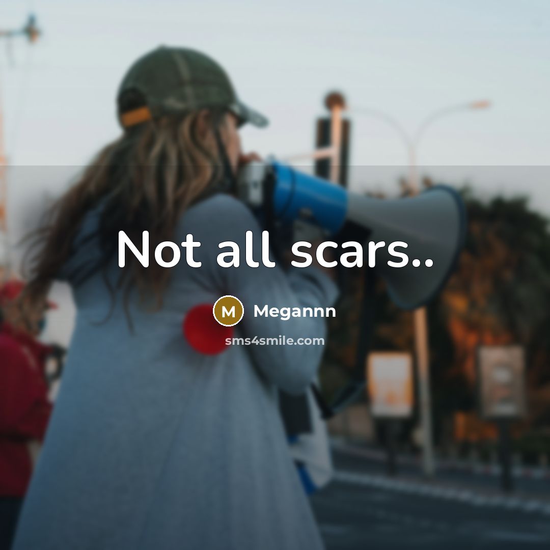 “Not all scars..…” quote by Megannn