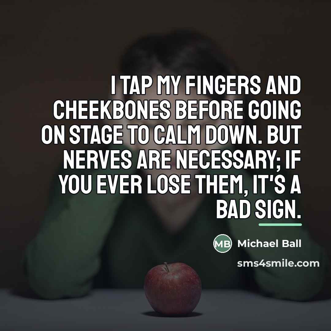 “I tap my fingers and cheekbones before going on stage…” quote by Michael Ball