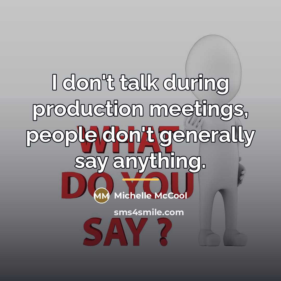 “I don't talk during production meetings, people don't generally say…” quote by Michelle McCool