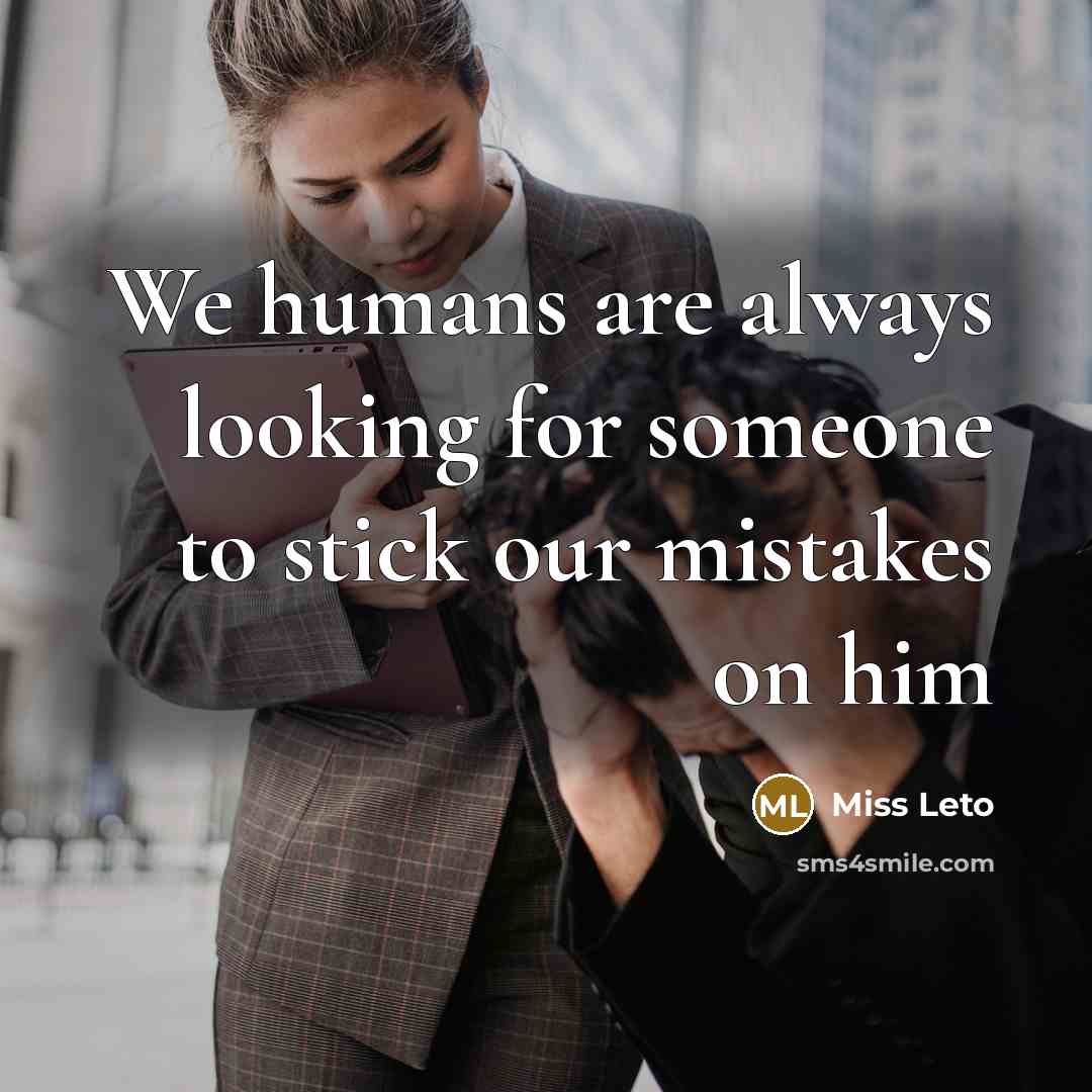 “We humans are always looking for someone to stick our…” quote by Miss Leto