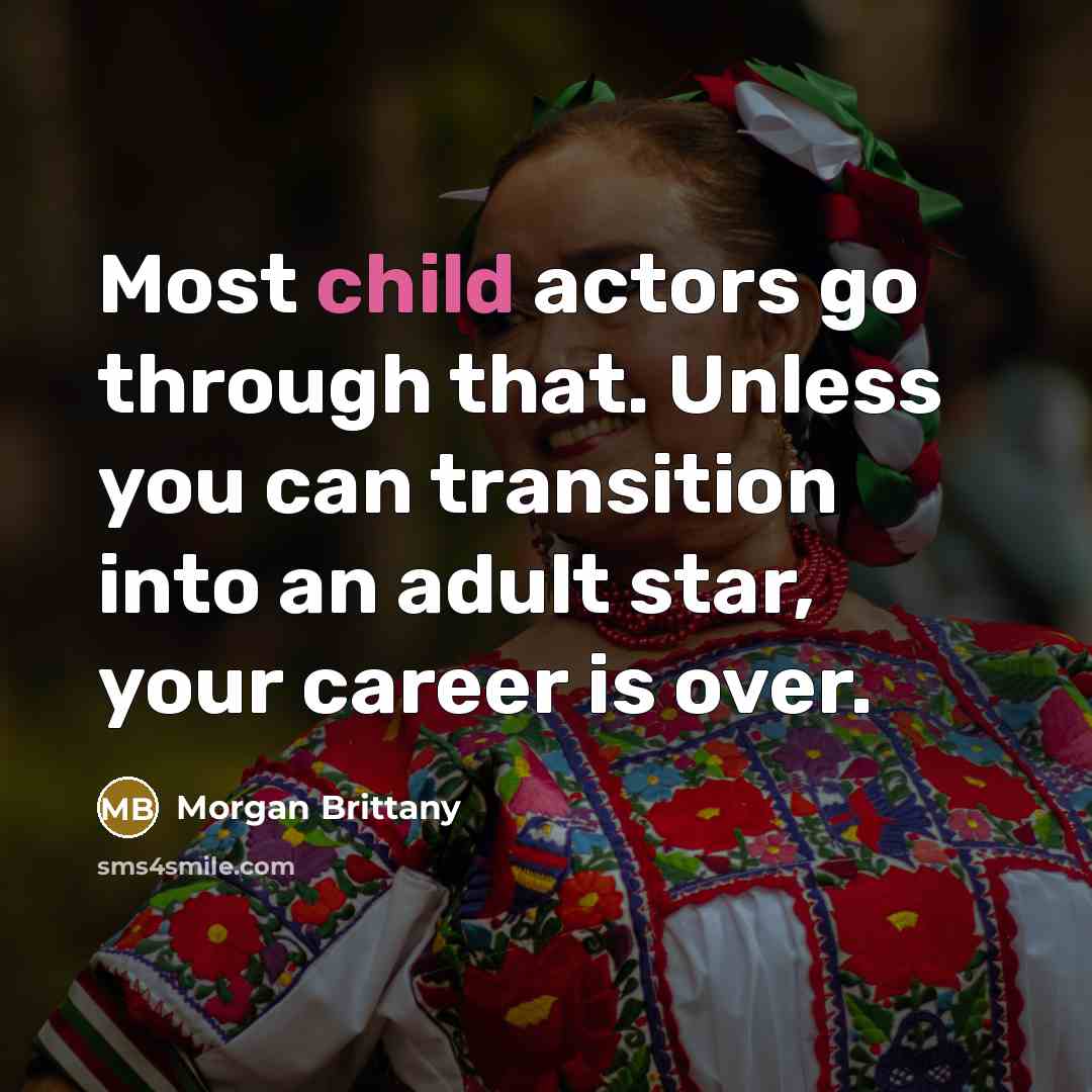 “Most child actors go through that. Unless you can transition…” quote by Morgan Brittany