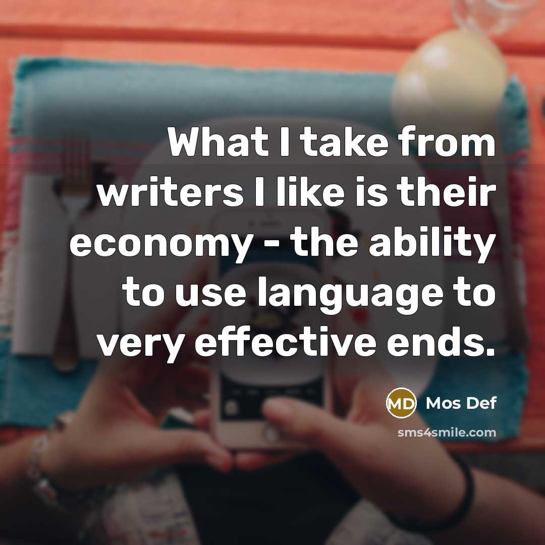 “What I take from writers I like is their economy…” quote by Mos Def