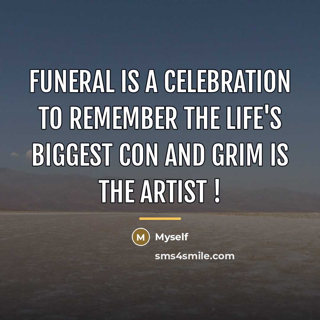 “Funeral is a celebration to remember the life's biggest con…” quote by Myself