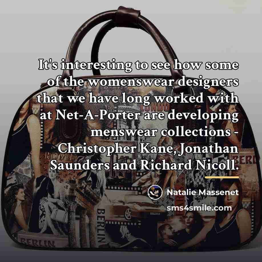 “It's interesting to see how some of the womenswear designers…” quote by Natalie Massenet