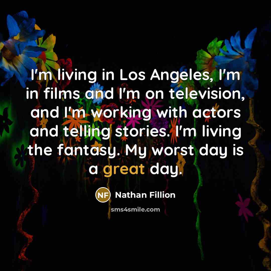 “I'm living in Los Angeles, I'm in films and I'm…” quote by Nathan Fillion