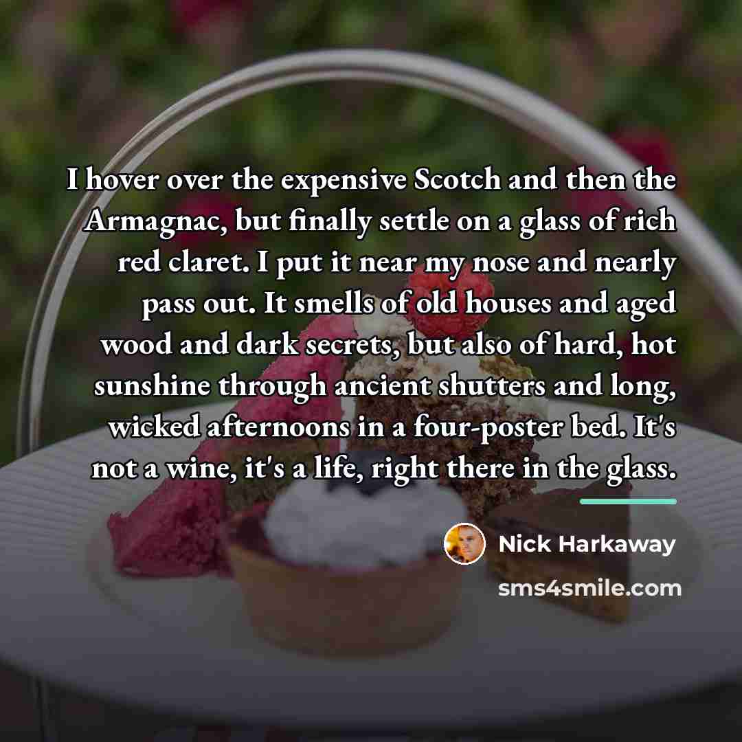 “I hover over the expensive Scotch and then the Armagnac,…” quote by Nick Harkaway