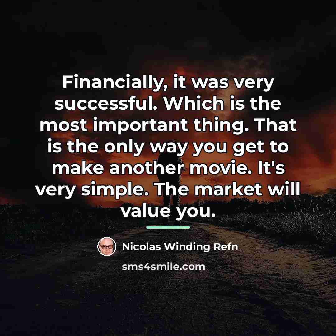 “Financially, it was very successful. Which is the most important…” quote by Nicolas Winding Refn