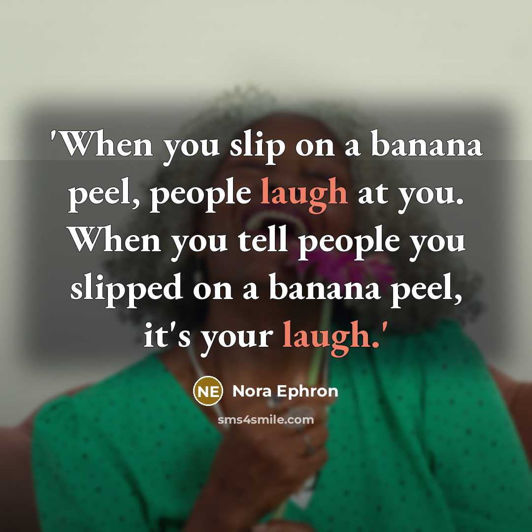 “'When you slip on a banana peel, people laugh at…” quote by Nora Ephron