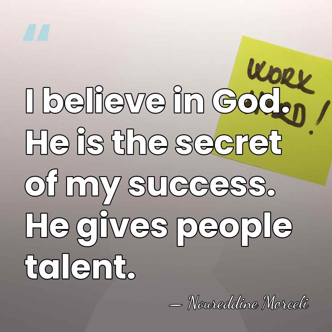 I believe in God. He is the secret of my success. He&hellip; - Noureddine Morceli