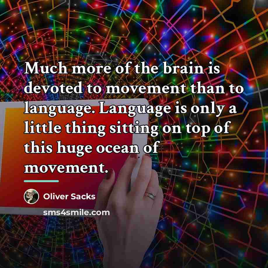“Much more of the brain is devoted to movement than…” quote by Oliver Sacks
