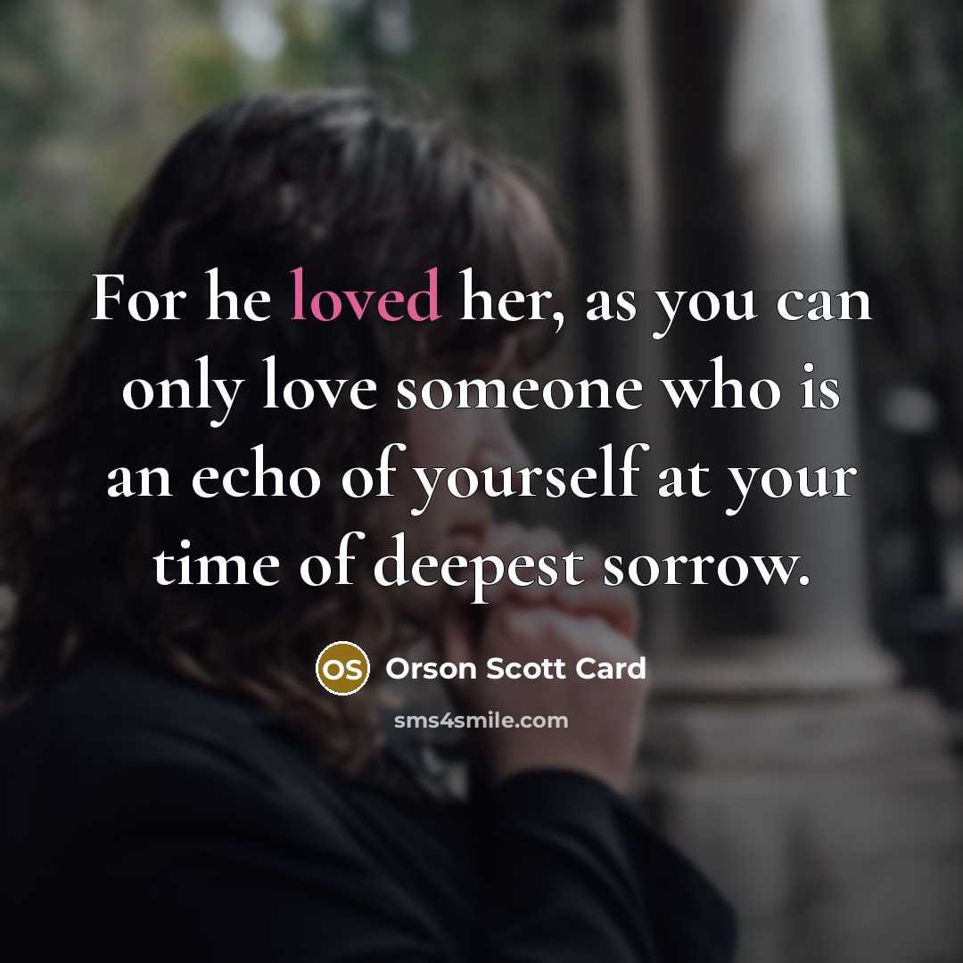 “For he loved her, as you can only love someone…” quote by Orson Scott Card