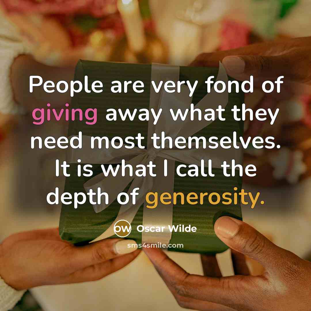 “People are very fond of giving away what they need…” quote by Oscar Wilde