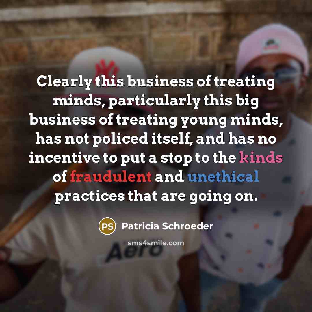 “Clearly this business of treating minds, particularly this big business…” quote by Patricia Schroeder