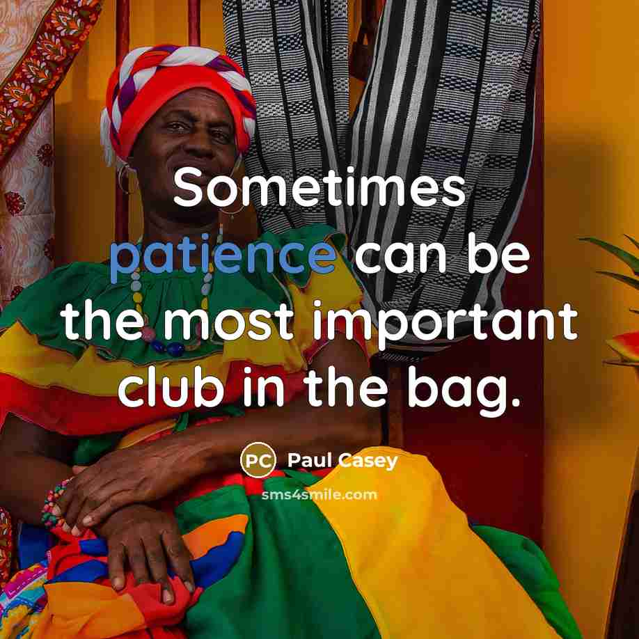 “Sometimes patience can be the most important club in the…” quote by Paul Casey