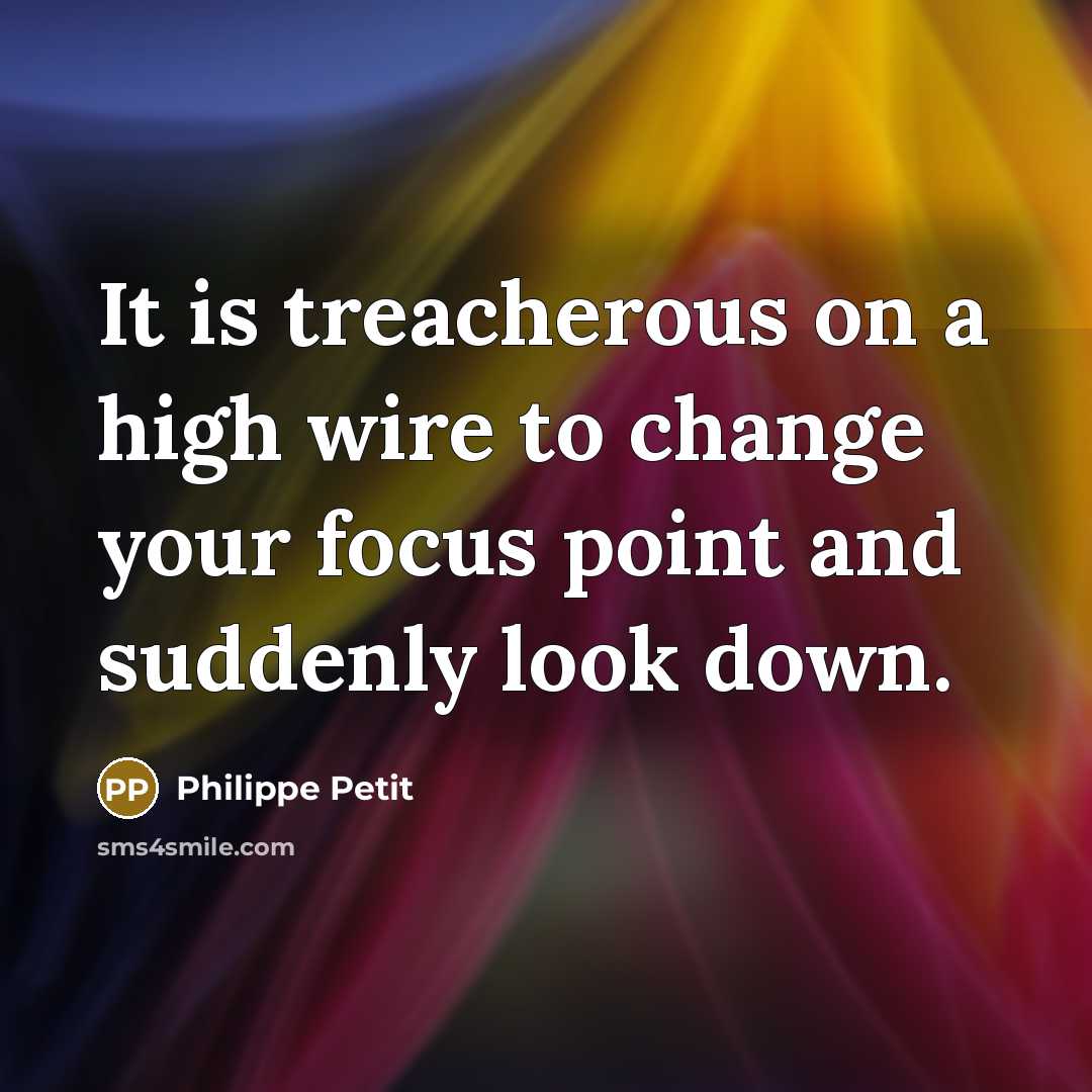 “It is treacherous on a high wire to change your…” quote by Philippe Petit