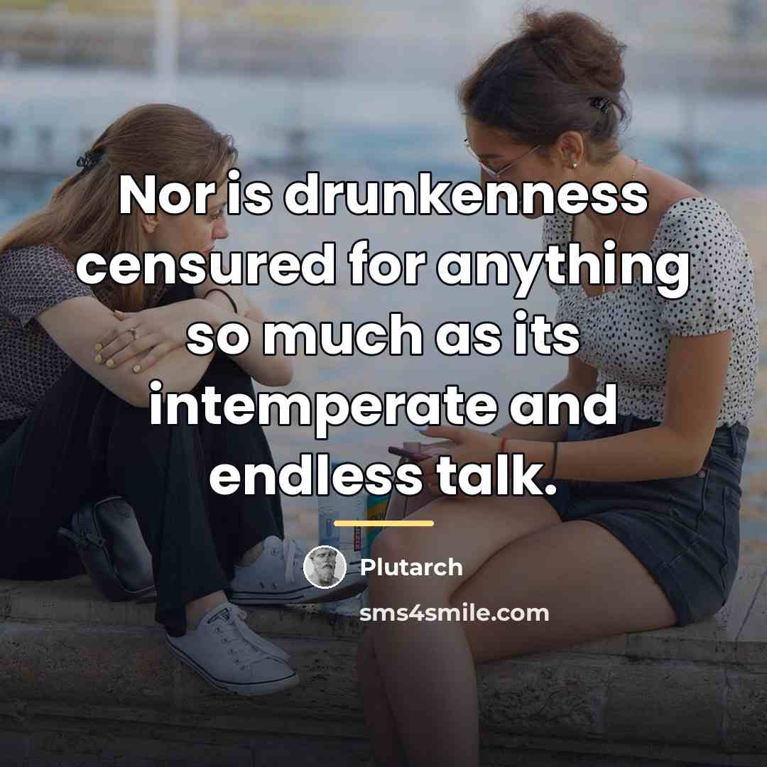 “Nor is drunkenness censured for anything so much as its…” quote by Plutarch