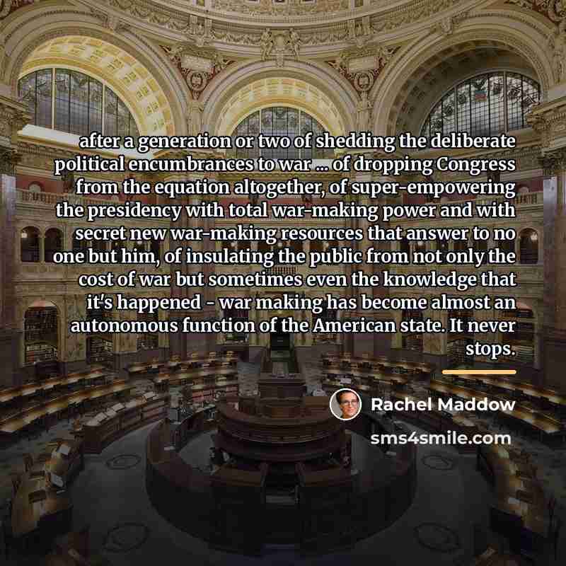 “after a generation or two of shedding the deliberate political…” quote by Rachel Maddow