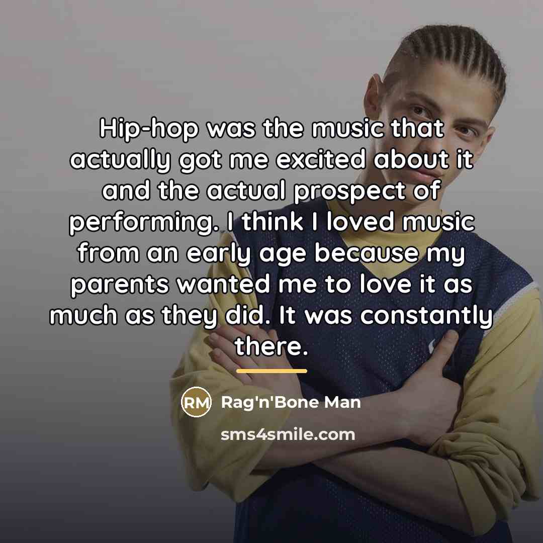 “Hip-hop was the music that actually got me excited about…” quote by Rag'n'Bone Man