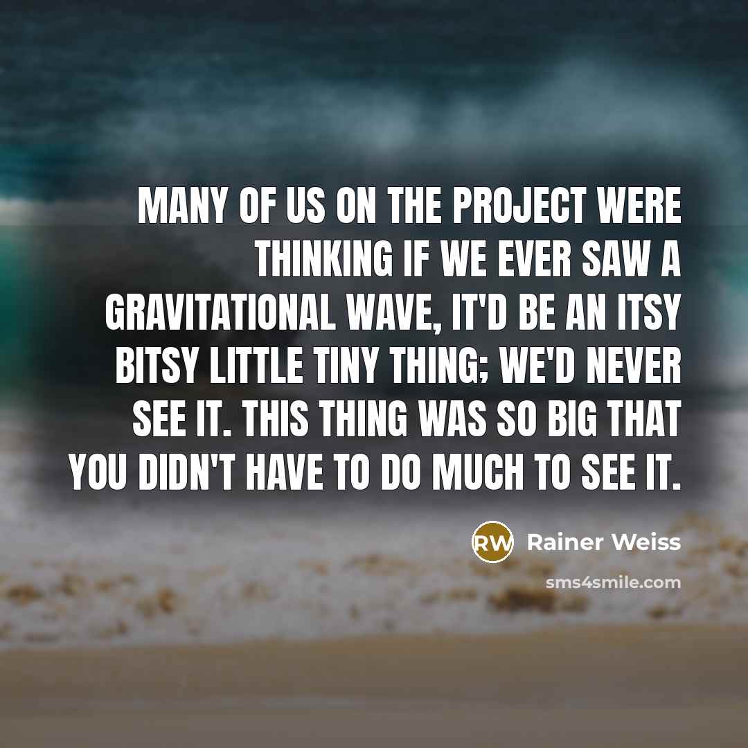 “Many of us on the project were thinking if we…” quote by Rainer Weiss