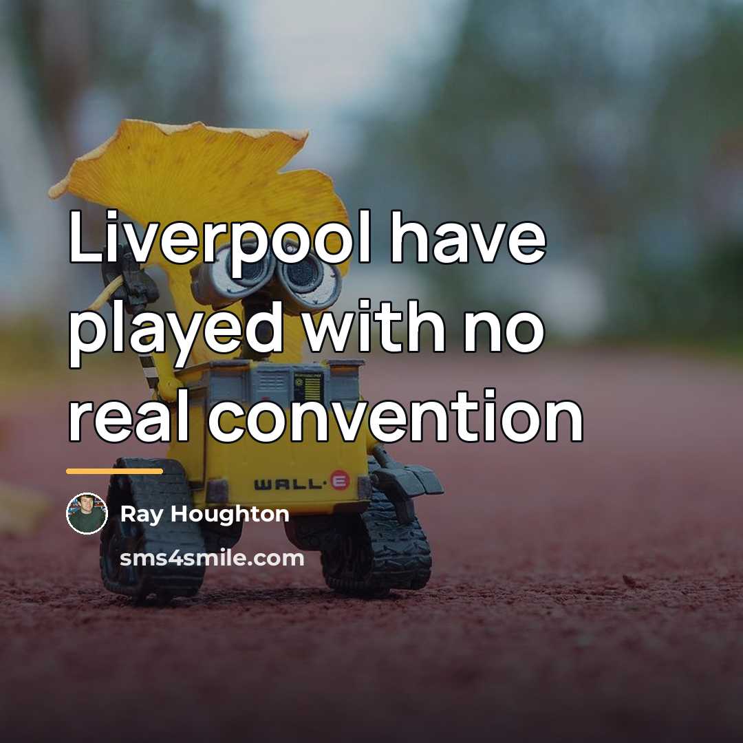 “Liverpool have played with no real convention…” quote by Ray Houghton