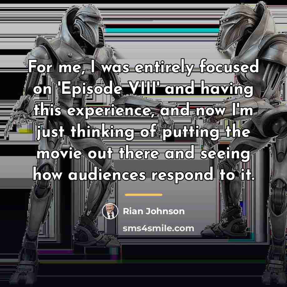 “For me, I was entirely focused on 'Episode VIII' and…” quote by Rian Johnson