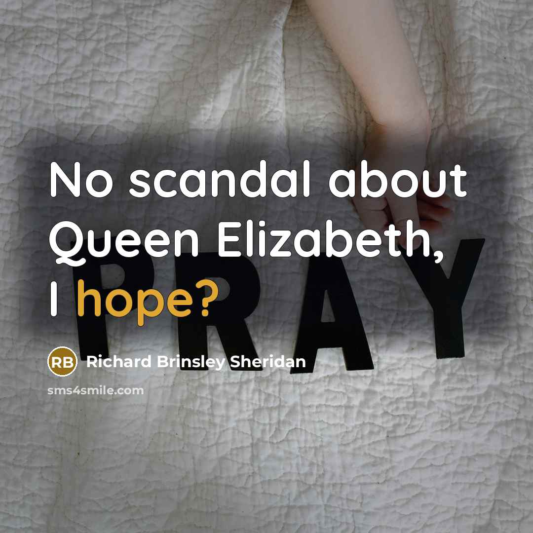 “No scandal about Queen Elizabeth, I hope?…” quote by Richard Brinsley Sheridan