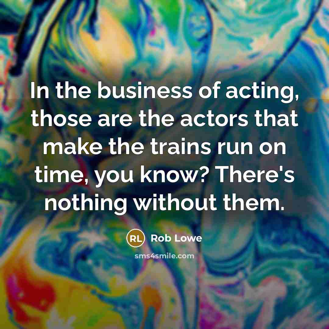 “In the business of acting, those are the actors that…” quote by Rob Lowe