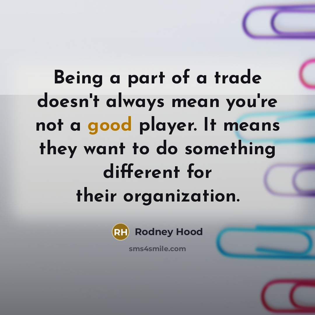 “Being a part of a trade doesn't always mean you're…” quote by Rodney Hood