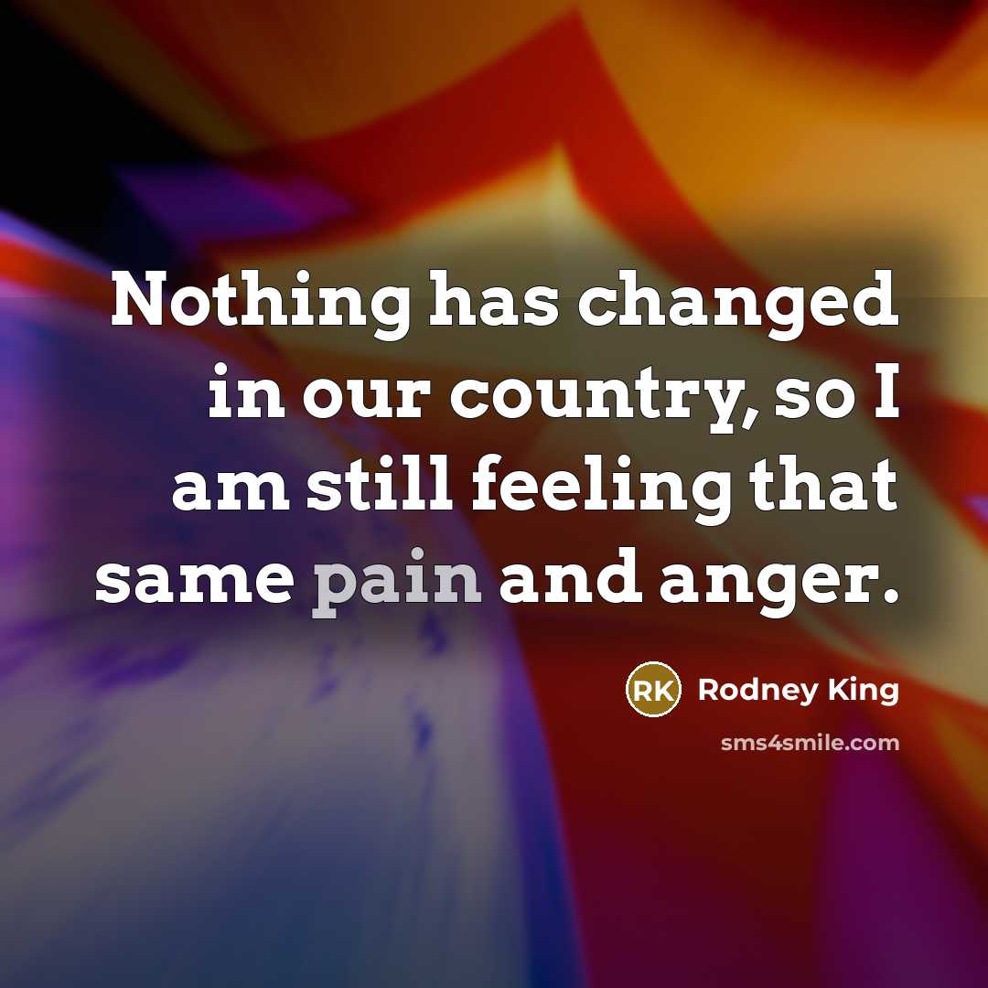 “Nothing has changed in our country, so I am still…” quote by Rodney King